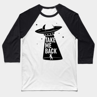 Take me back. UFO abduction. Baseball T-Shirt